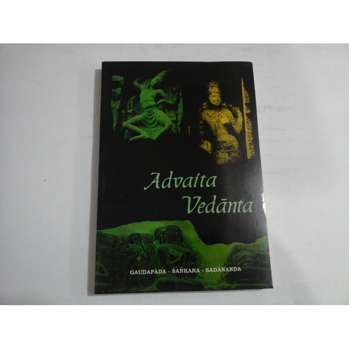 ADVAITA VEDANTA -GAUDAPADA - SANKARA - SADANANDA ADVAITA VEDANTA -GAUDAPADA - SANKARA - SADANANDA